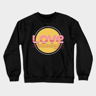 the Steadfast Love of the Lord never Ceases- Scripture Art Crewneck Sweatshirt